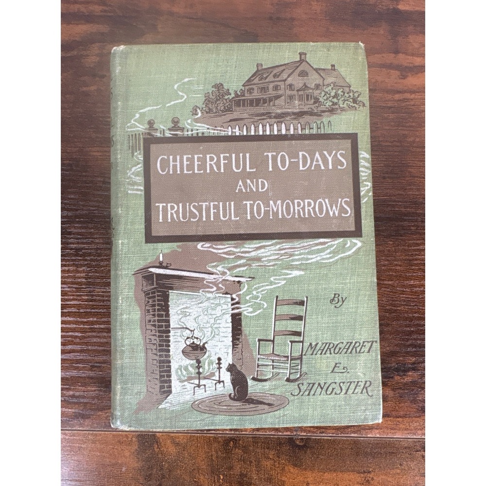 Cheerful To-Days and Trustful To-Morrows Margaret E Sangster 1899 Antique Book